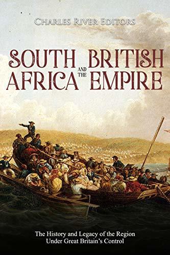 South Africa and the British Empire: The History and Legacy of the Region Under Great Britain's Control