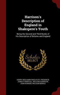 Harrison's Description of England in Shakspere's Youth: Being the Second and Third Books of His Description of Britaine and England