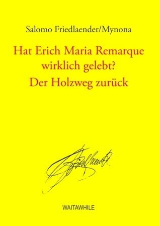 Hat Erich Maria Remarque wirklich gelebt? / Der Holzweg zurück: Gesammelte Schriften Band 11