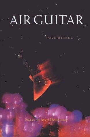 Air Guitar: Essays on Art and Democracy