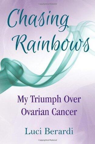 Chasing Rainbows, My Triumph Over Ovarian Cancer