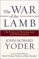 The War of the Lamb: The Ethics of Non-Violence and Peacemaking