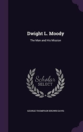 Dwight L. Moody: The Man and His Mission