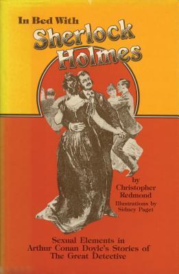 In Bed With Sherlock Holmes: Sexual Elements in Arthur Conan Doyle's Stories of the great Detective