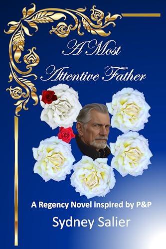 A Most Attentive Father: A Regency Novel Inspired by P&P
