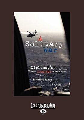 A Solitary War: A Diplomat's Chronicle of the Iraq War and Its Lessons: Easyread Large Edition