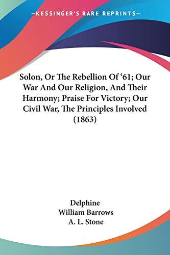 Solon, or The Rebellion of '61; Our War and Our Religion, and Their Harmony; Praise for Victory; Our Civil War, the Principles Involved