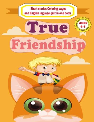 True Friendship: Short stories, Coloring pages and English laguage quiz in one book, age 3 to 8
