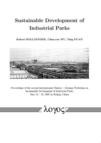 Sustainable Development of Industrial Parks: Proceedings of the second international Chinese -- German Workshop on Sustainable Develepment of Industrial Parks May 14 -- 16, 2007 in Beijing, China