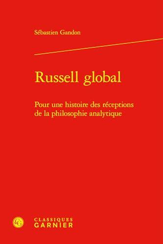 Russell Global: Pour Une Histoire Des Receptions de la Philosophie Analytique (Philosophies Contemporaines)