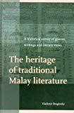 The Heritage Of Traditional Malay Literature: A Historical Survey Of Genres, Writings And Literary Views