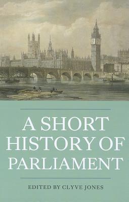 A Short History of Parliament: England, Great Britain, the United Kingdom, Ireland, and Scotland