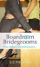 Boardroom Bridegrooms: The Corporate Bridegroom / The Marriage Merger / The Tycoon's Takeover