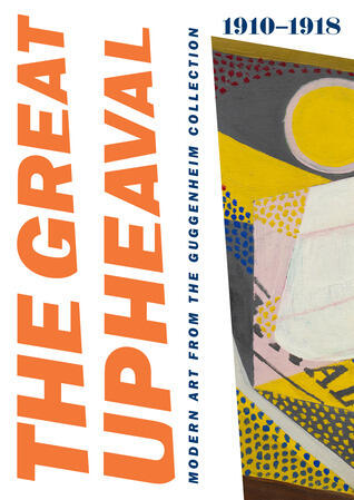 The Great Upheaval: Modern Art from the Guggenheim Collection, 1910-1918