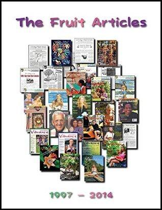 The Fruit Articles: Sixty articles from Living Nutrition & Vibrance magazines