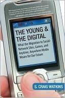 The Young and the Digital: What the Migration to Social Network Sites, Games, and Anytime, Anywhere Media Means for Our Future
