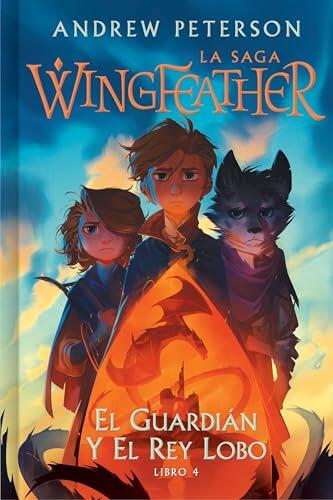 El guardián y el rey lobo (SPA The Warden and The Wolf King) (La saga Wingfeather)