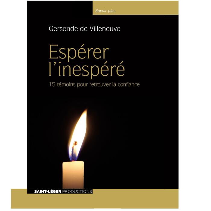 Espérer l'inespéré: 15 témoins pour retrouver la confiance