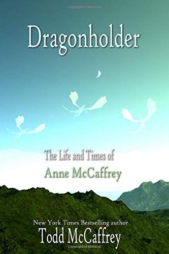 Dragonholder: The Life And Times of Anne McCaffrey