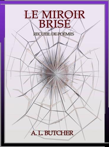 Le Miroir Brisé: Recueil de Poèmes