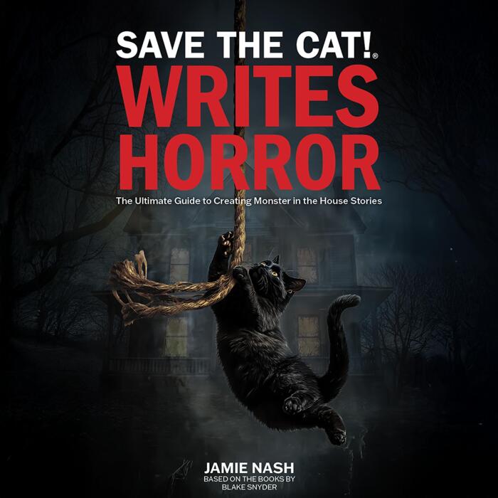Save the Cat!® Writes Horror: The Ultimate Guide to Creating Monster in the House Stories