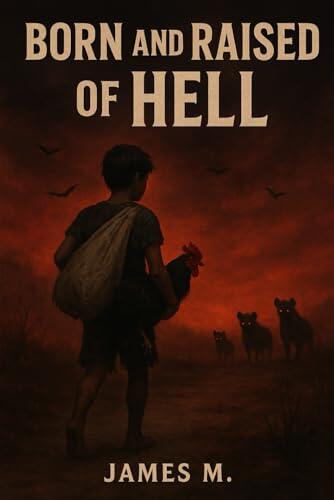 Born and Raised of Hell (The Hellborn Chronicles , Book One): A Story of Survival, Pain, and the Fire That Shapes Us