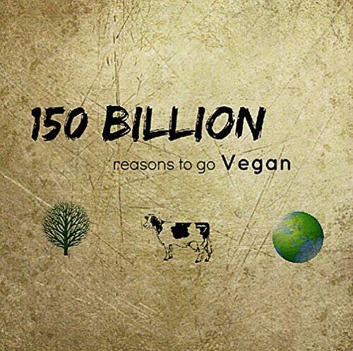 150 Billion Reasons to go Vegan