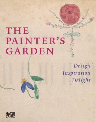 The Painter's Garden: Design, Inspiration, Delight