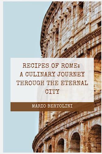 Recipes of Rome: A Culinary Journey through the Eternal City