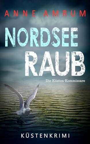 Nordsee Raub - Die Küstenkommissare: Küstenkrimi Nordseekrimi