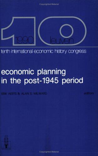 Economic Planning in the Post-1945 Period: Proceedings of the Tenth International Economic History Congress Leuven, August 1990