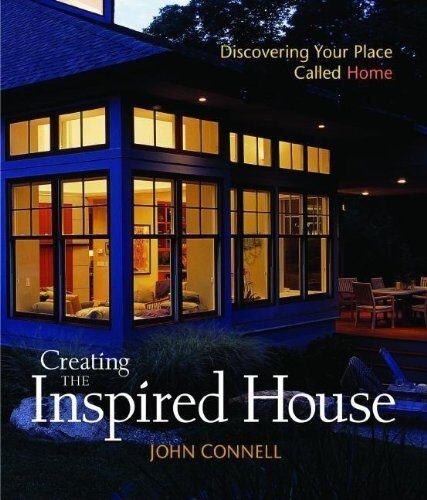 Creating the Inspired House: Discovering Your Place Called Home Hardcover - October 1, 2004