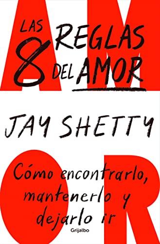 Las 8 Reglas del Amor: Cómo Encontrarlo, Mantenerlo y Dejarlo Ir