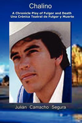 Chalino: A Chronicle Play Of Fulgor And Death=Una Crónica Teatral De Fulgor Y Muerte