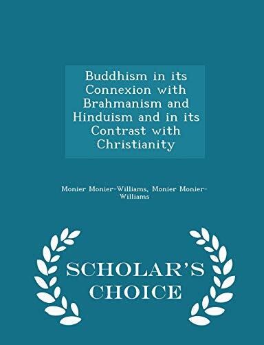 Buddhism in Its Connexion with Brahmanism and Hinduism and in Its Contrast with Christianity