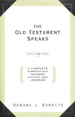 The Old Testament Speaks: A Complete Survey of Old Testament History and Literature