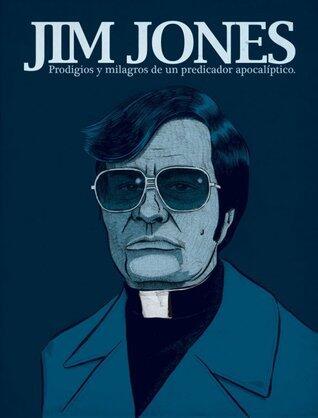 Jim Jones. Prodigios y milagros de un predicador apocalíptico