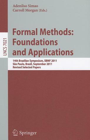 Formal Methods: Foundations and Applications: 14th Brazilian Symposium, SBMF 2011, Sao Paulo, September 26-30 2011, Proceedings