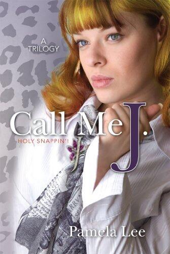 Call me J.: Holy Snappin'!-A Trilogy