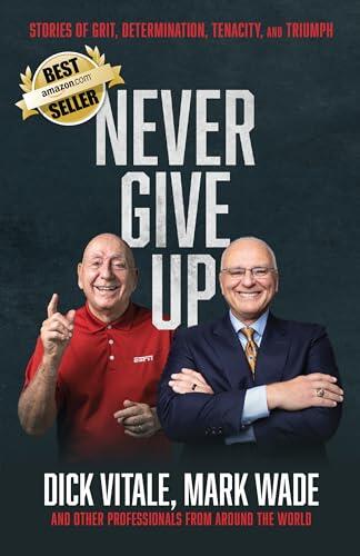 NEVER GIVE UP - MARK WADE (Special Edition Cover): STORIES OF GRIT, DETERMINATION, TENACITY, and TRIUMPH