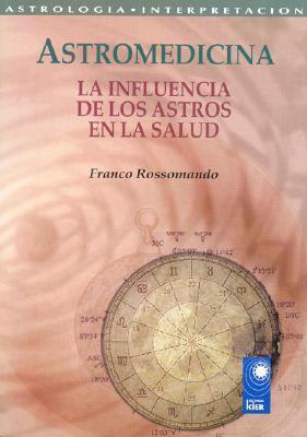 Astromedicina/ Astromedicine: La Influencia De Los Astros En La Salud / the Influence of the Astros in Health (Nova)