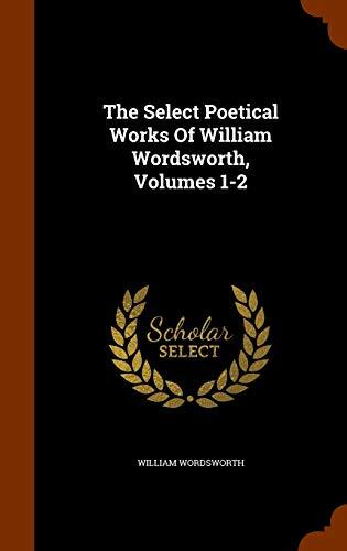 The Select Poetical Works Of William Wordsworth, Volumes 1-2