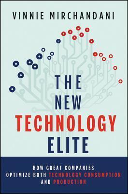 The New Technology Elite: How Great Companies Optimize Both Technology Consumption and Production