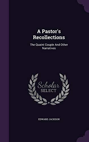 A Pastor's Recollections: The Quaint Couple And Other Narratives