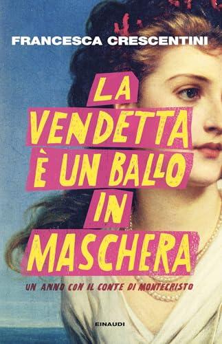 La vendetta è un ballo in maschera: Un anno con Il conte di Montecristo