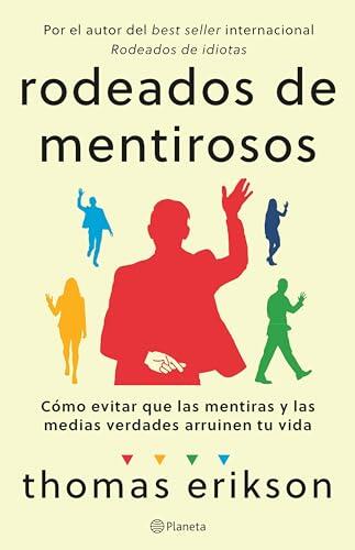 Rodeados de mentirosos: Cómo evitar que las mentiras y las medias verdades arruinen tu vida