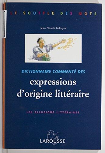 Dictionnaire commenté des expressions d'origine littéraire: Les allusions littéraires (Le souffle des mots)