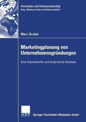 Marketingplanung von Unternehmensgründungen: Eine theoretische und empirische Analyse (Innovation und Entrepreneurship)