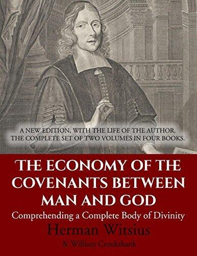 The Economy of the Covenants Between Man and God: Comprehending a Complete Body of Divinity: A New Edition, With The Life Of The Author. The Complete Set Of Two Volumes In Four Books.
