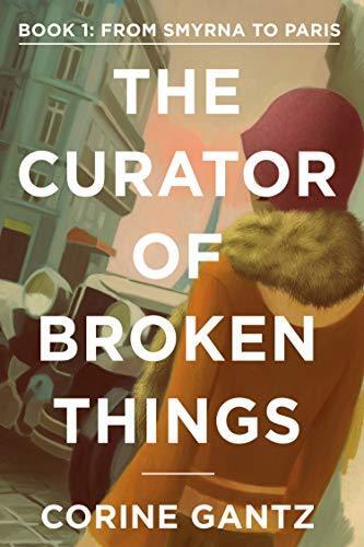 From Smyrna to Paris : The Curator of Broken Things Trilogy Book 1